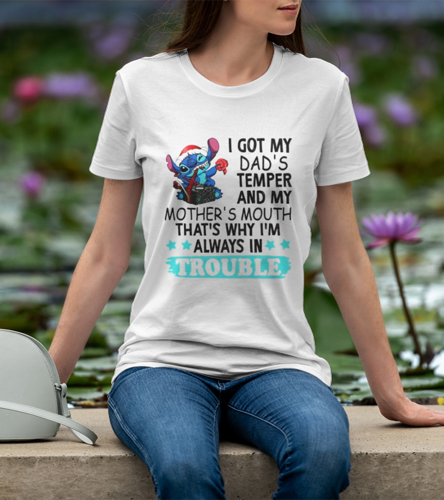 Stitch I Got My Dad’s Temper And My Mother’s Mouth That’s Why I’m Always In Trouble Christmas T-Shirt