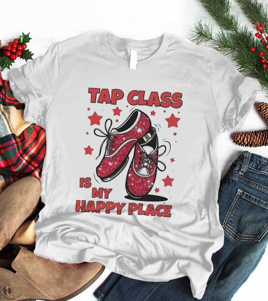 Tap Class Is My Happy Place Red Dancing Shoes Enthusiast T-Shirt