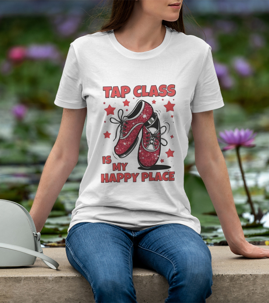 Tap Class Is My Happy Place Red Dancing Shoes Enthusiast T-Shirt