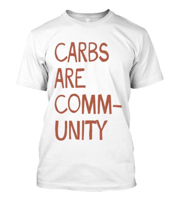Carbs Are Community The Bad Broadcast Statement T-Shirt