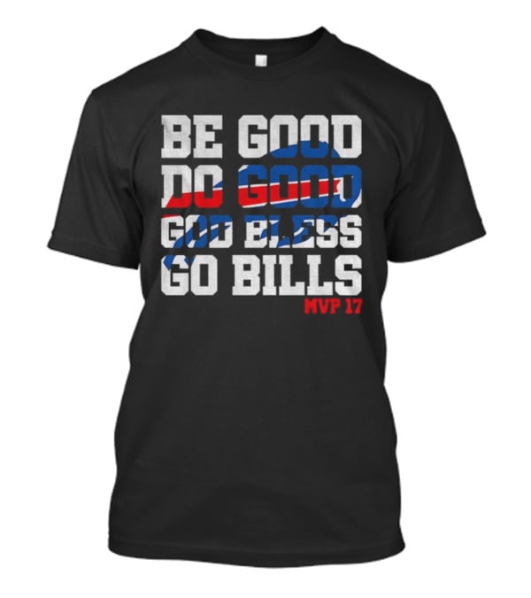 BE GOOD DO GOOD GOD BLESS GO BILLS MVP 17 BUFFALO BILLS NFL GAME DAY T-Shirt