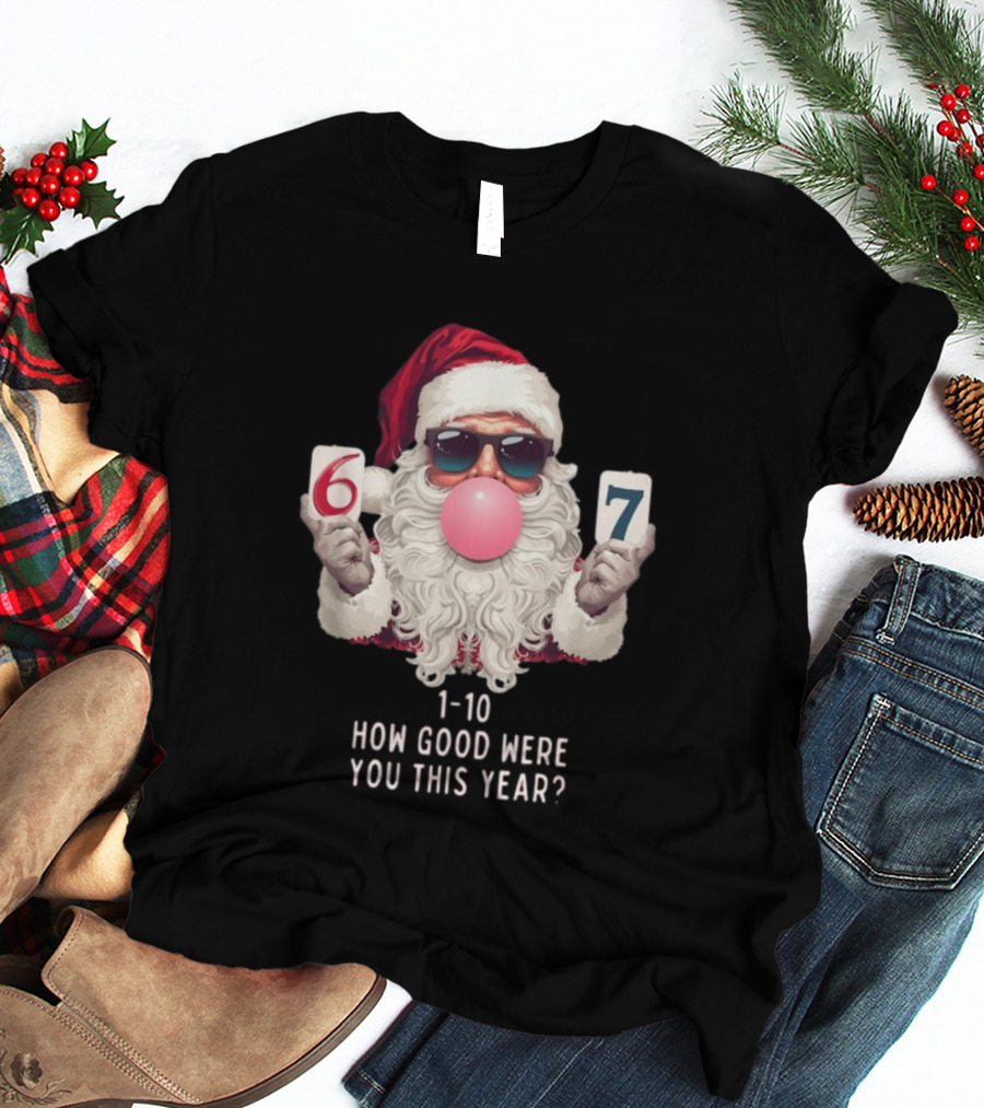 Santa Claus Bubblegum Christmas 6 7 How Good Were You This Year 1-10 T-Shirt