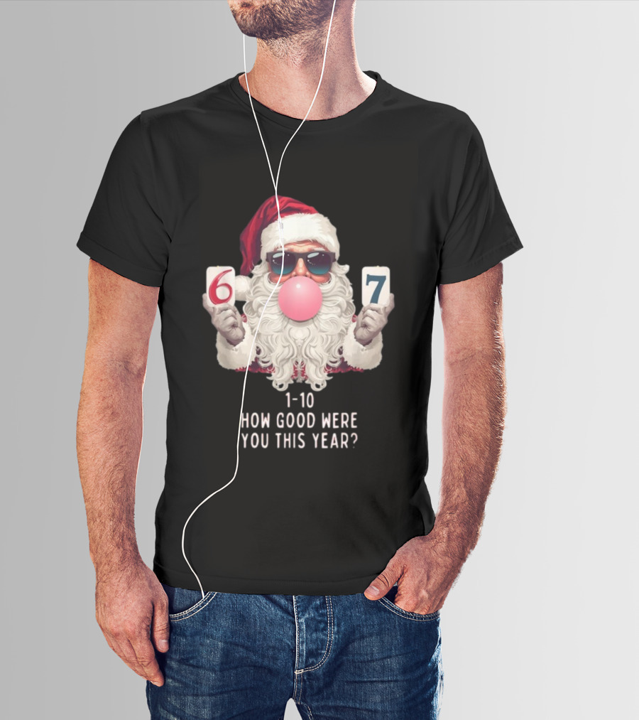 Santa Claus Bubblegum Christmas 6 7 How Good Were You This Year 1-10 T-Shirt