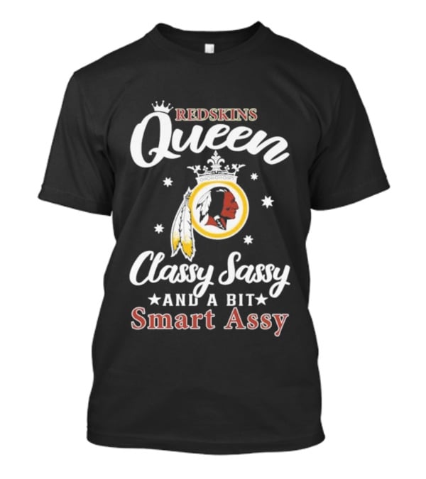 Redskins Queen Classy Sassy And A Bit Smart Assy T-Shirt