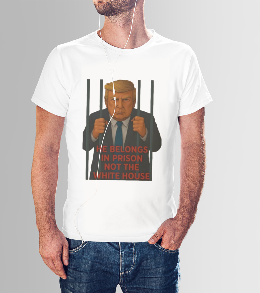 He Belongs In Prison Not The White House Trump Behind Bars T-Shirt