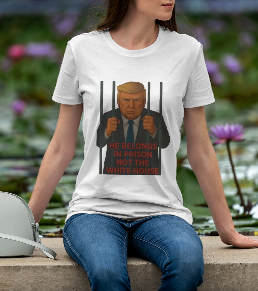 He Belongs In Prison Not The White House Trump Behind Bars T-Shirt