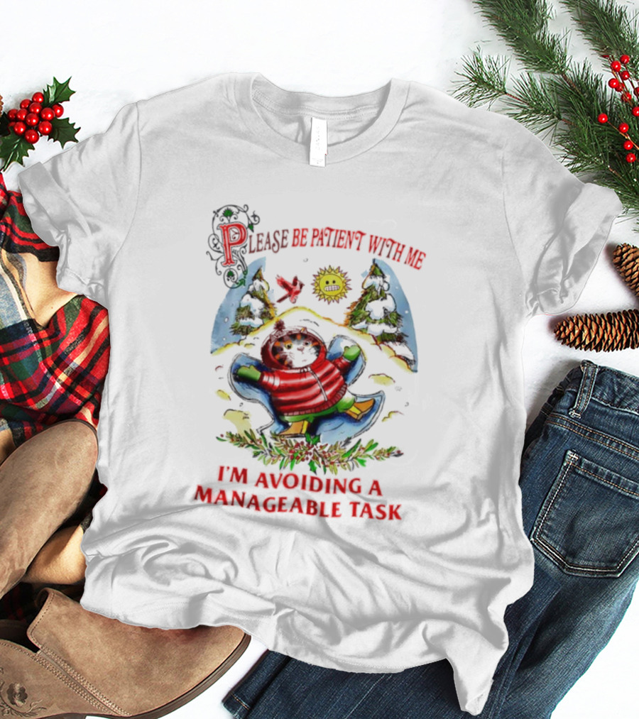 Christmas Cat Please Be Patient With Me I'm Avoiding A Manageable Task T-Shirt