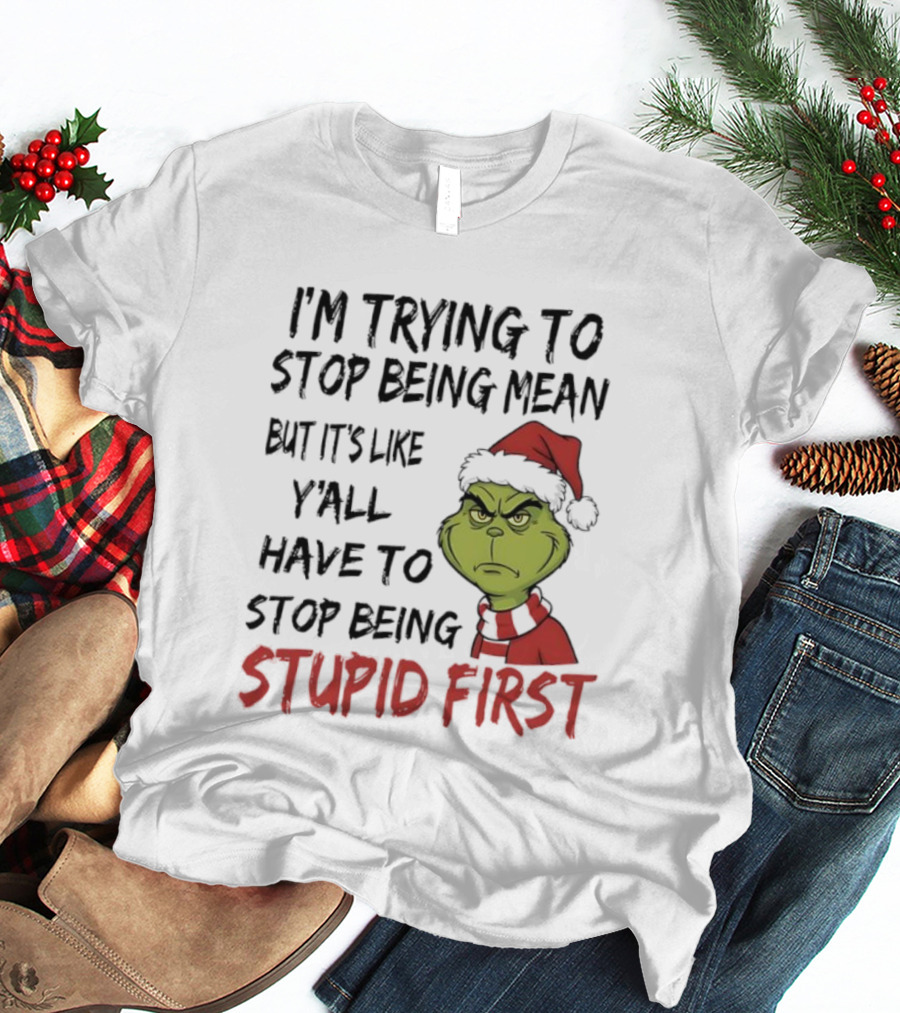 Grinch I'm Trying To Stop Being Mean Santa Hat Stupid First T-Shirt