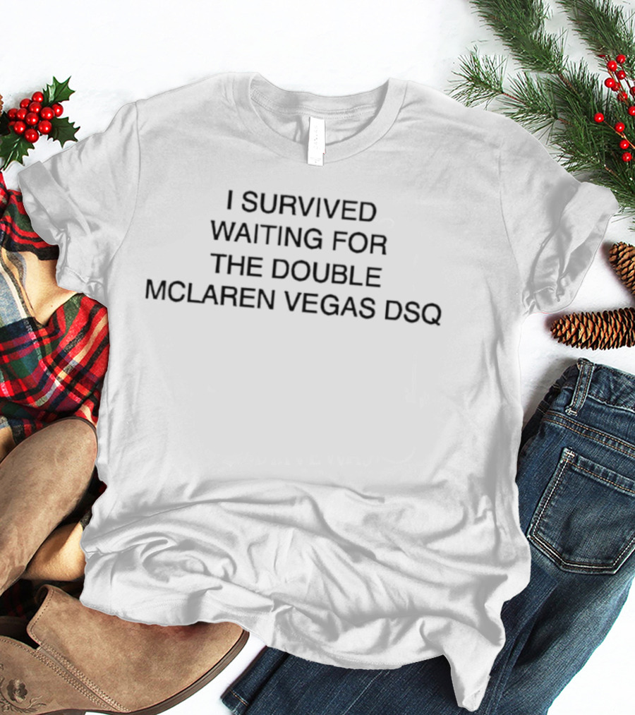 I Survived Waiting For The Double McLaren Vegas DSQ F1 Motorsport Humor T-Shirt