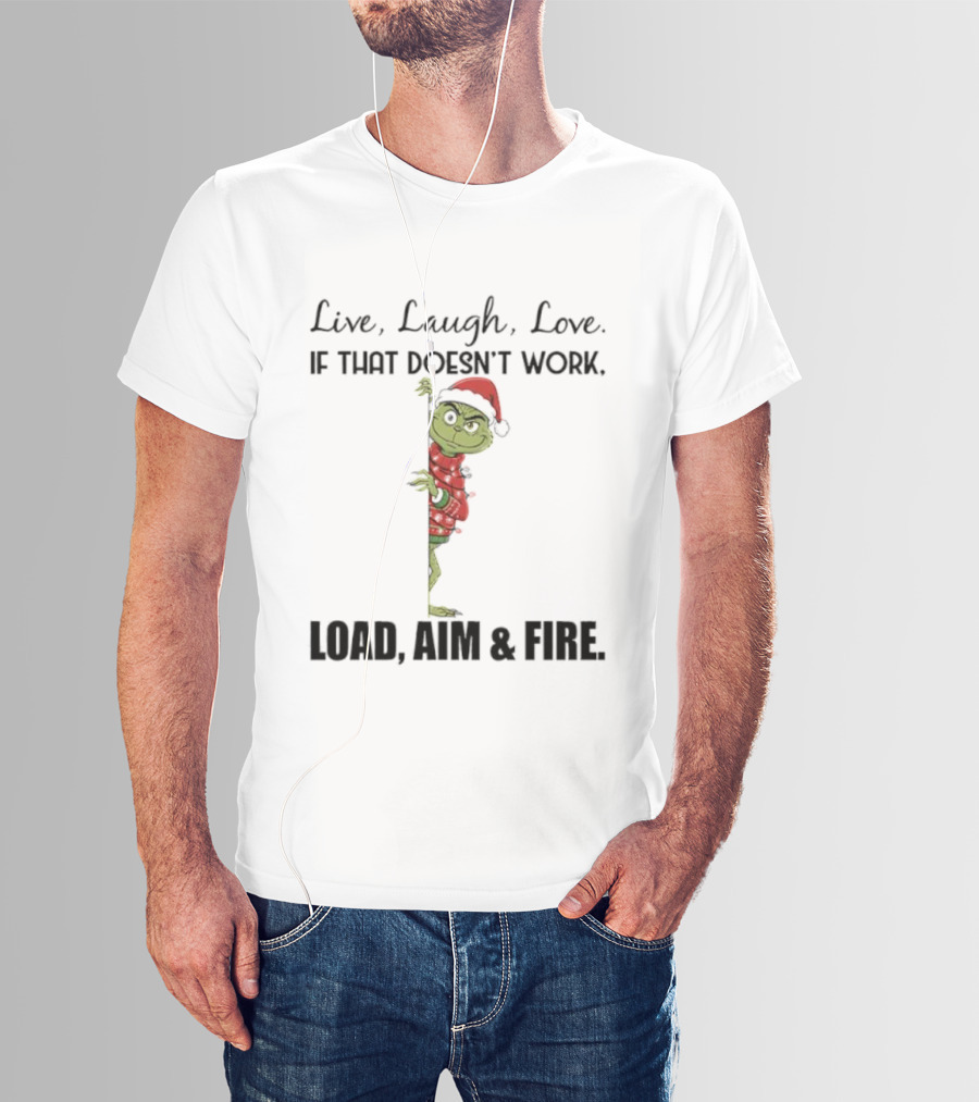 Grinch Santa Hat Live Laugh Love Load Aim Fire Holiday Humor T-Shirt