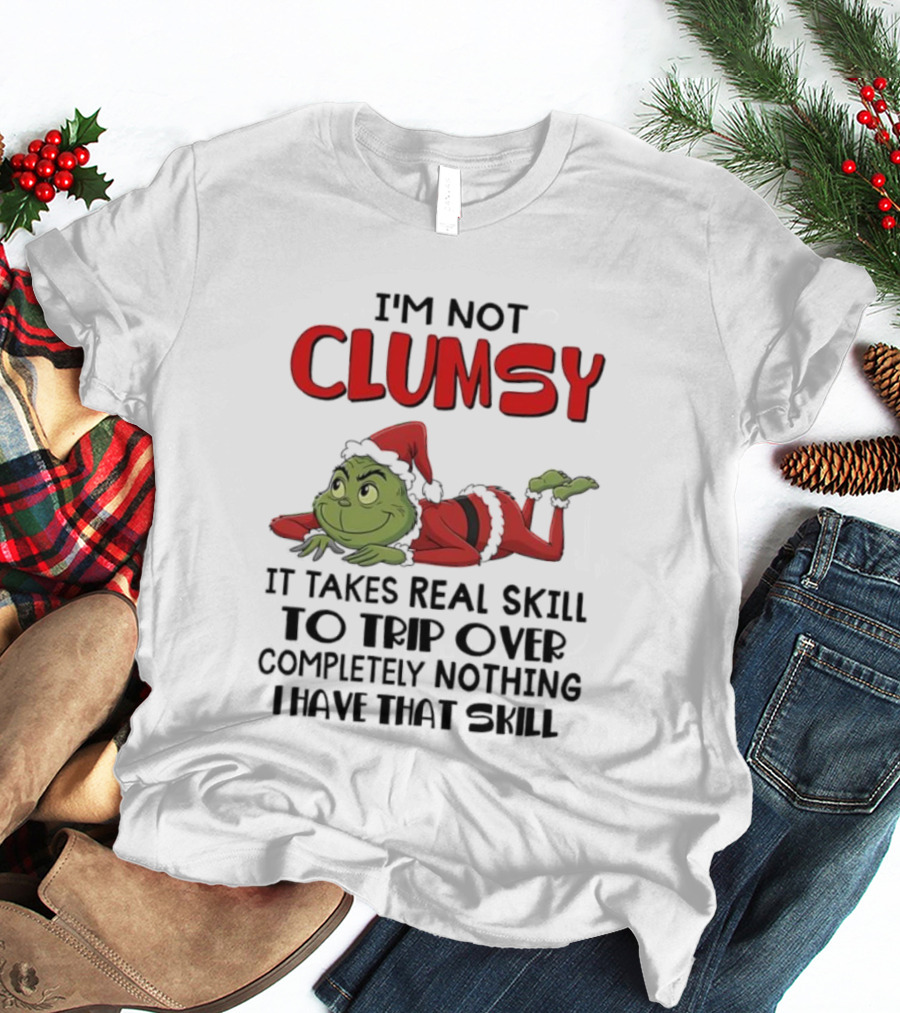 I'm Not Clumsy Grinch Santa Suit Real Skill To Trip Over Completely Nothing T-Shirt