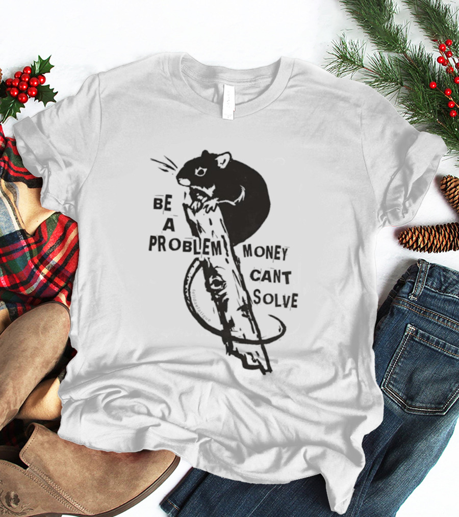 Be A Problem Money Can't Solve Hamster T-Shirt