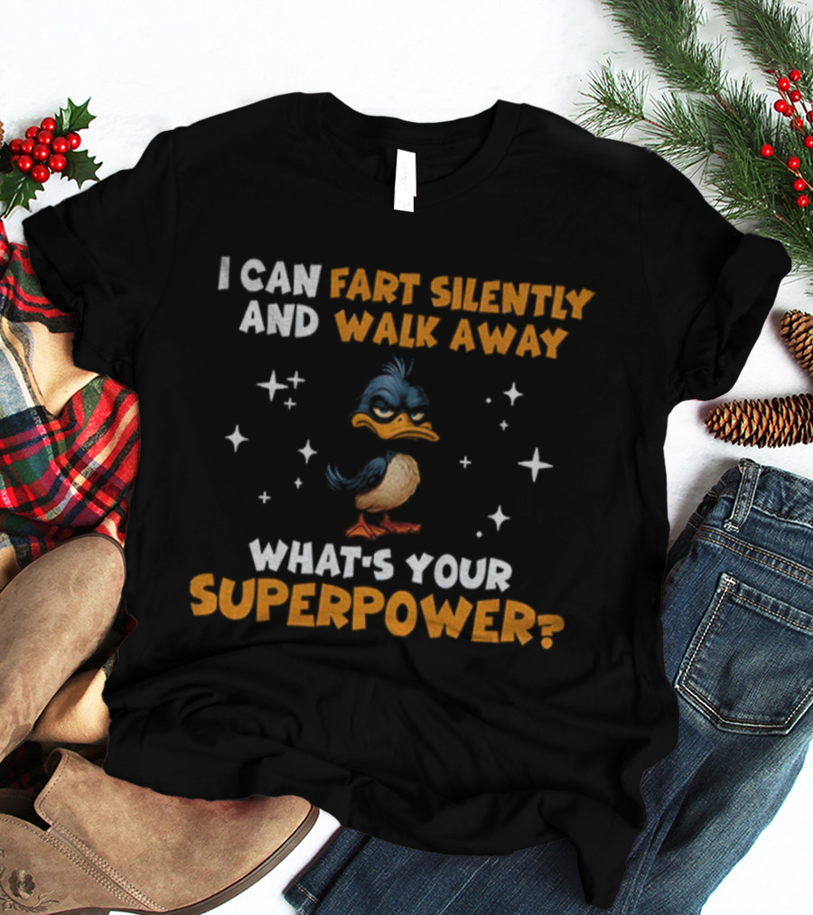 I Can Fart Silently And Walk Away What's Your Superpower Duck T-Shirt