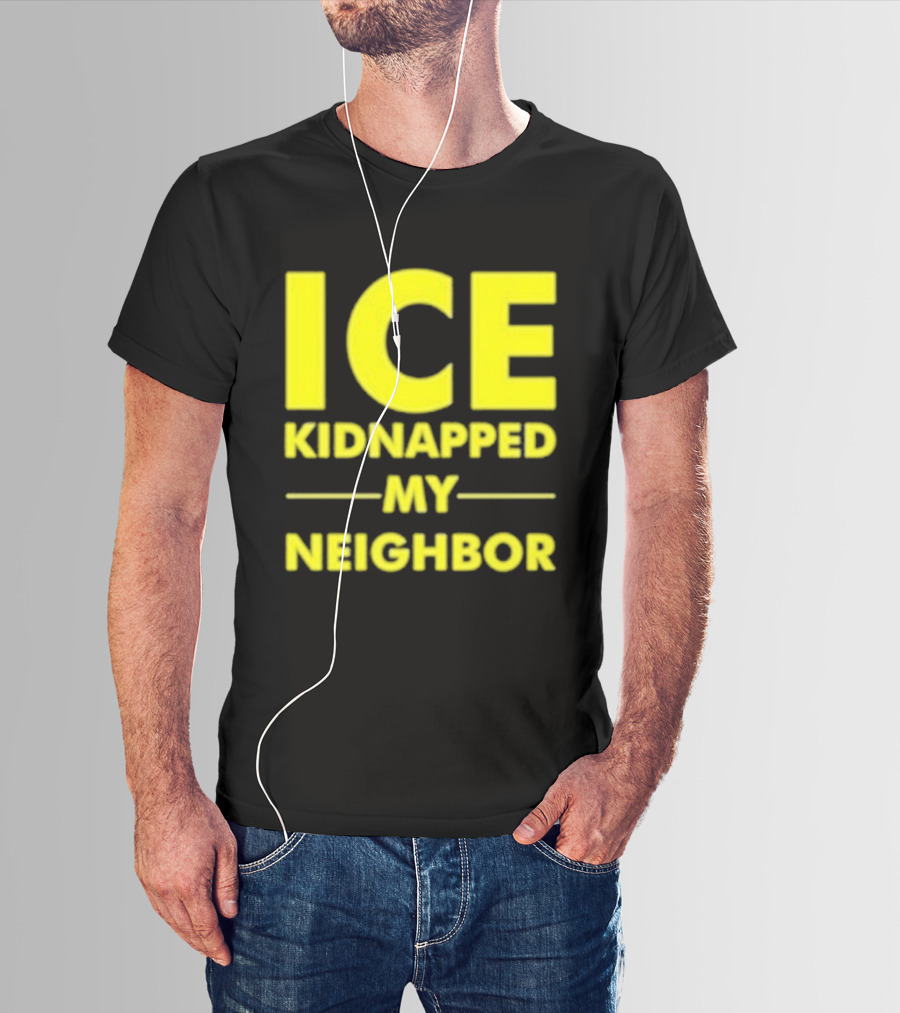ICE Kidnapped My Neighbor Bold Yellow Statement T-Shirt