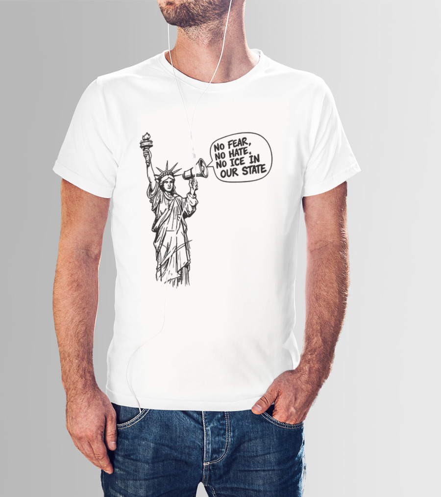 Statue Of Liberty No Fear No Hate No ICE In Our State T-Shirt