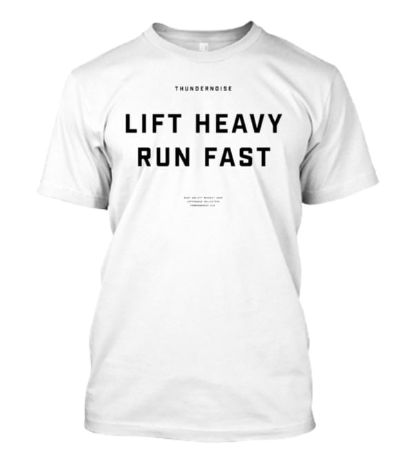 Thundernoise Lift Heavy Run Fast Motivational Fitness Apparel T-Shirt