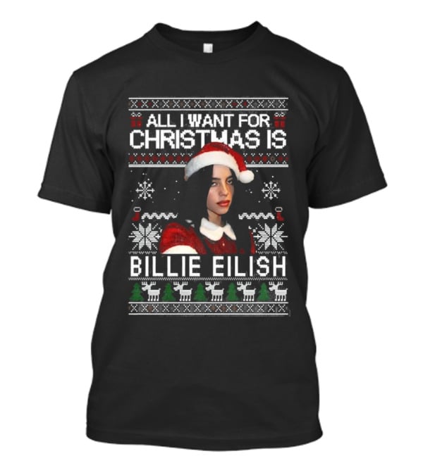 All I Want For Christmas Is Billie Eilish Ugly Christmas Sweater Santa Hat T-Shirt
