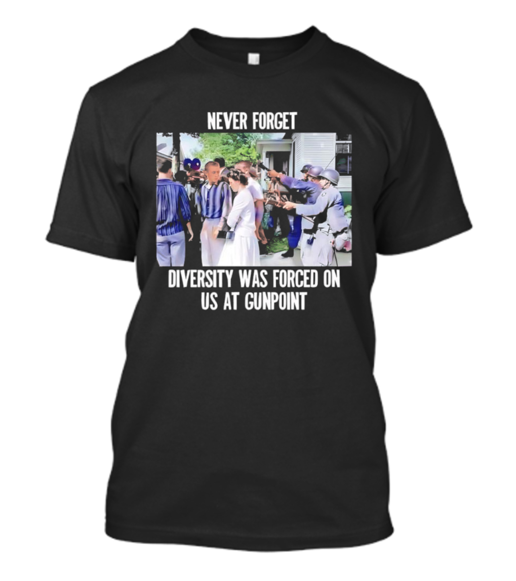 NEVER FORGET DIVERSITY WAS FORCED ON US AT GUNPOINT T-Shirt