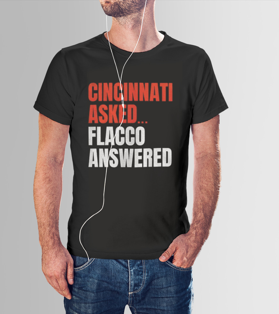 Cincinnati Asked Flacco Answered Joe Flacco Cincinnati Bengals T-Shirt