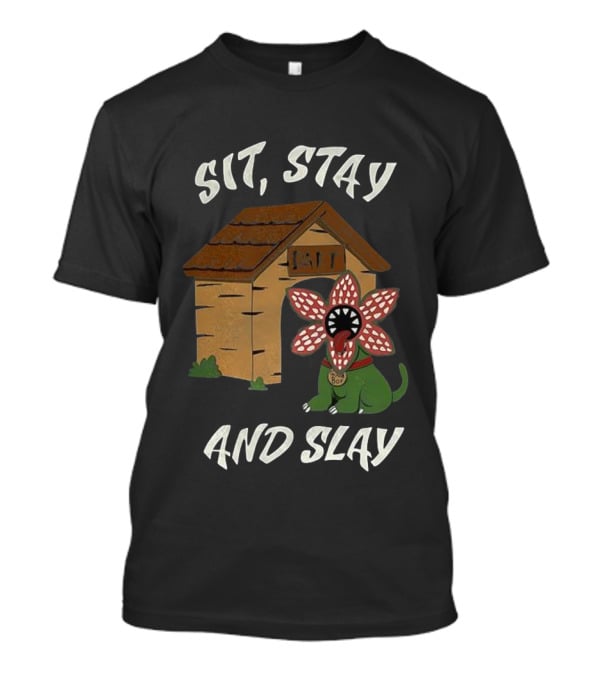 Sit Stay And Slay Demogorgon Dog House Stranger Things Fan Art T-Shirt