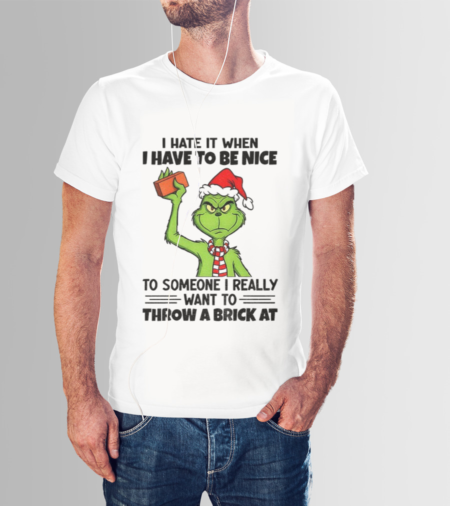 Grinch Santa Hat I Hate It When I Have To Be Nice To Someone Christmas Brick T-Shirt