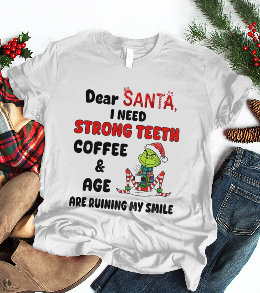 Dear Santa Grinch Strong Teeth Coffee Age Ruining My Smile Christmas T-Shirt