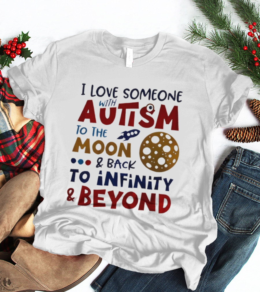 I Love Someone With Autism To The Moon And Back To Infinity And Beyond Rocket Moon T-Shirt