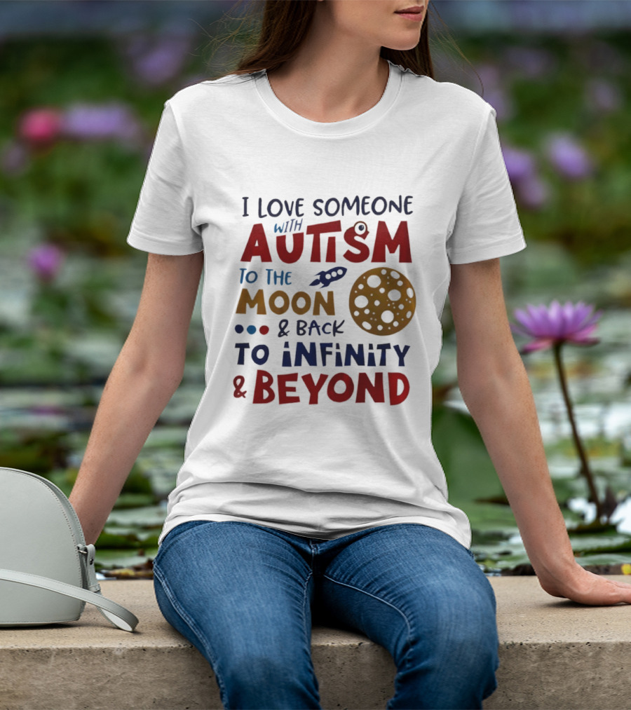 I Love Someone With Autism To The Moon And Back To Infinity And Beyond Rocket Moon T-Shirt