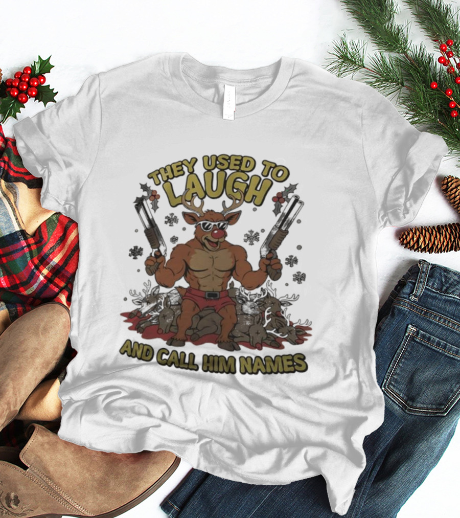 They Used To Laugh And Call Him Names Muscular Rudolph Christmas T-Shirt