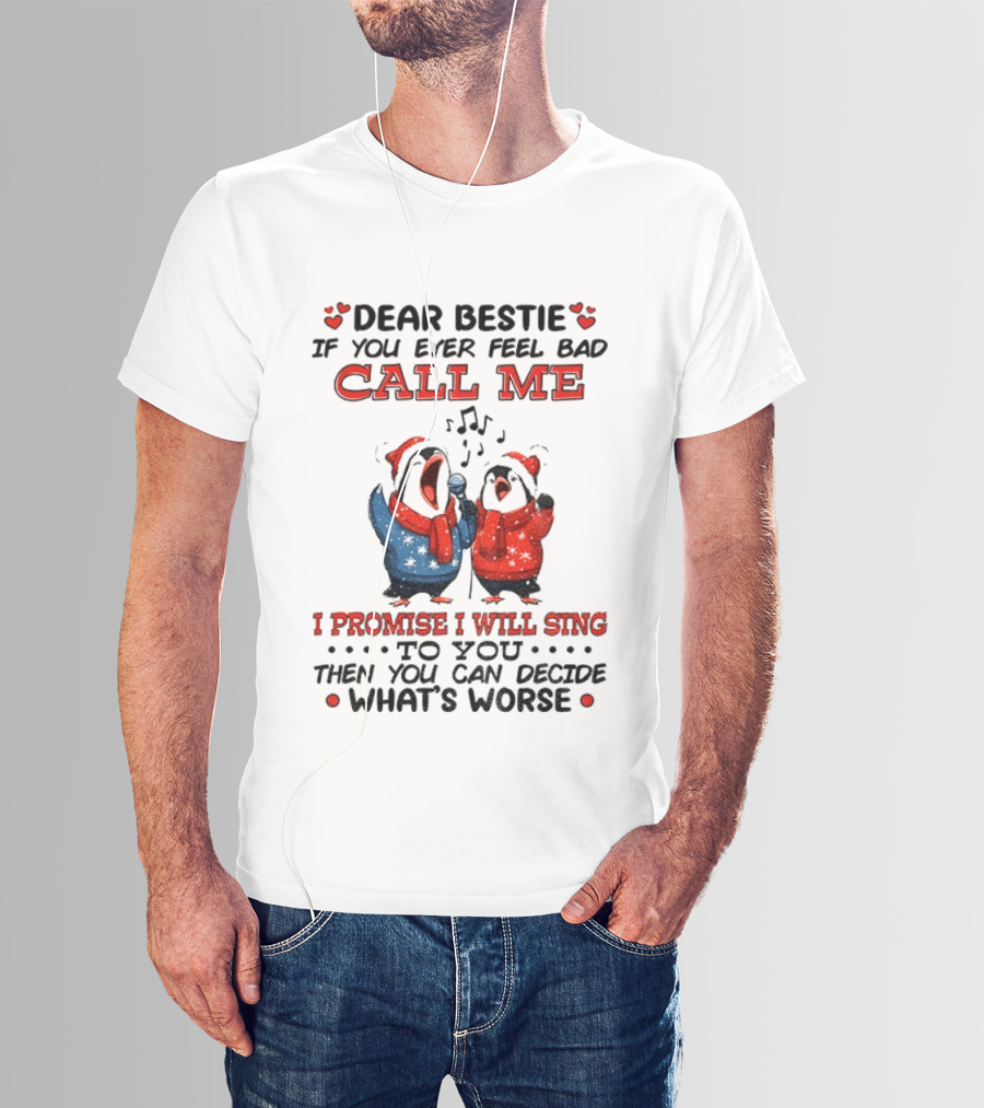 Penguin Dear Bestie Call Me I Promise I Will Sing Christmas Fun T-Shirt