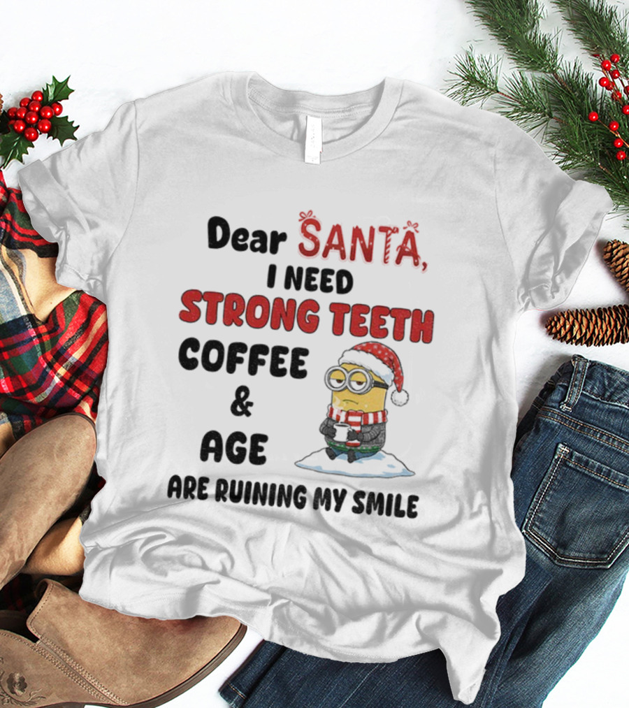 Dear Santa I Need Strong Teeth Coffee And Age Are Ruining My Smile Minion Christmas T-Shirt
