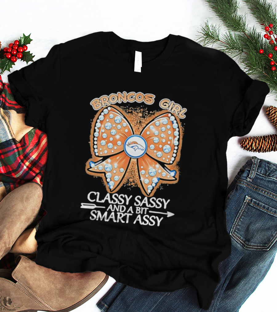 Broncos Girl Classy Sassy And A Bit Smart Assy Bow Design T-Shirt