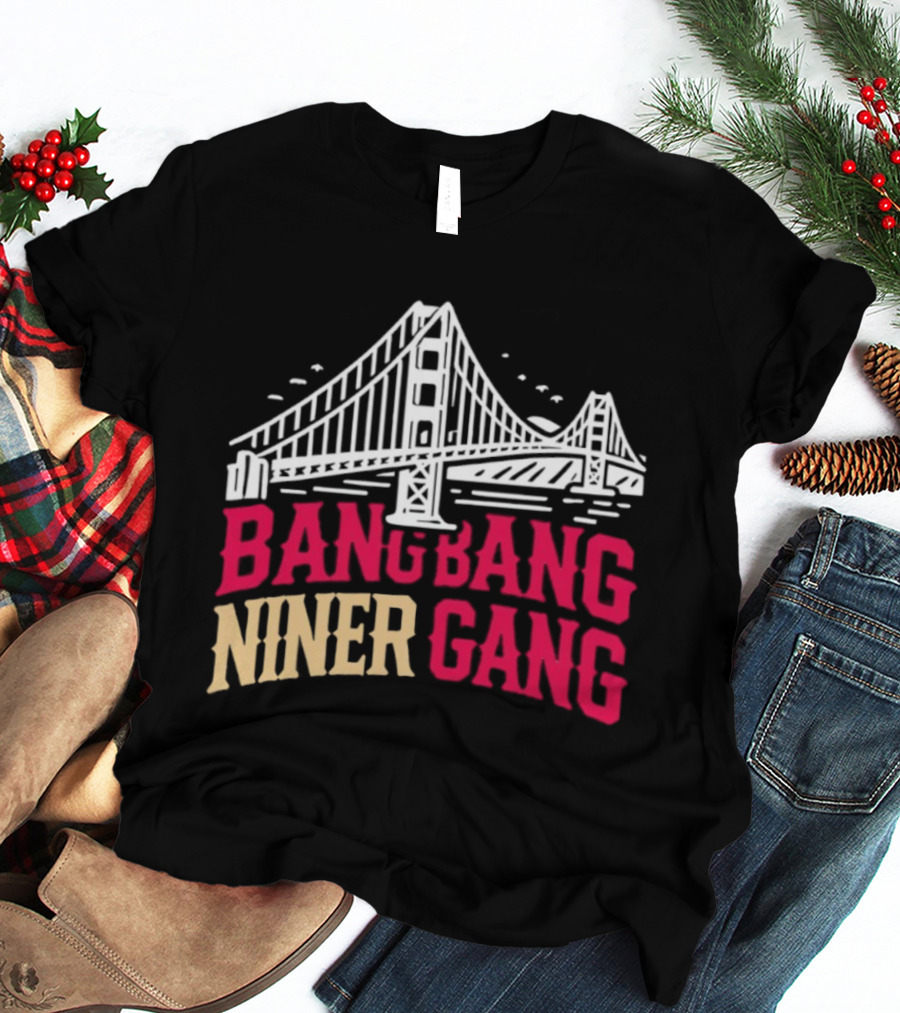 Golden Gate Bridge Bang Bang Niner Gang T-Shirt