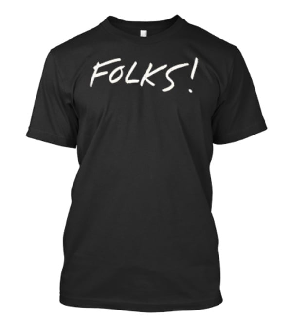 ```Kurtis Conner Folks Handclap FOLKS!``` T-Shirt