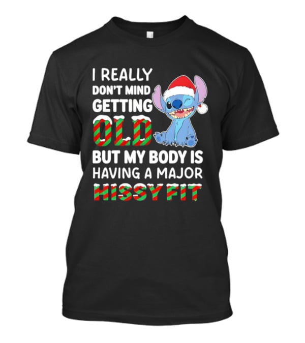 I Really Don't Mind Getting Old But My Body Is Having A Major Hissy Fit Stitch Santa Hat T-Shirt