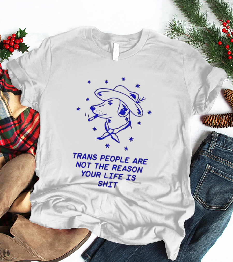 Trans People Are Not The Reason Your Life Is Shit Dog Smoking Hat T-Shirt