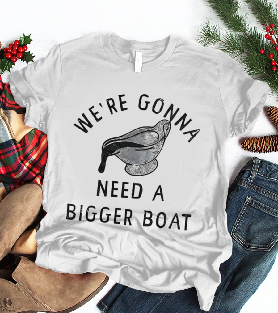 We’re Gonna Need A Bigger Boat Gravy Thanksgiving T-Shirt