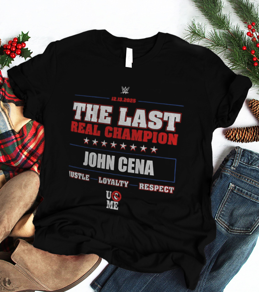 WWE 12.13.2025 The Last Real Champion John Cena Hustle Loyalty Respect U C Me T-Shirt