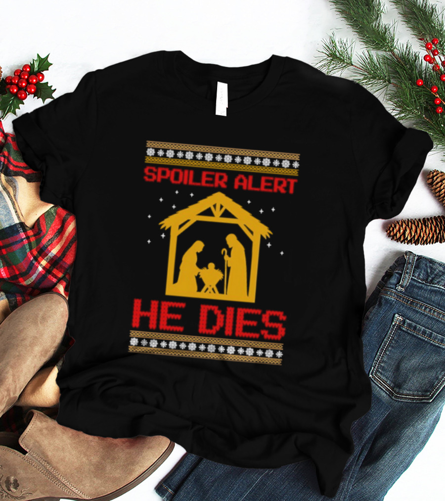 Spoiler Alert He Dies Nativity Scene Christmas Humor T-Shirt