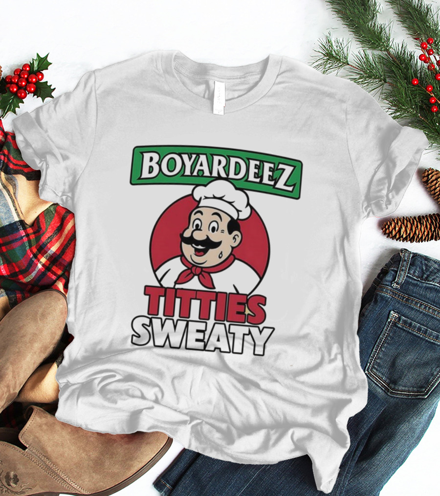 BOYARDEEZ TITTIES SWEATY Chef Parody T-Shirt