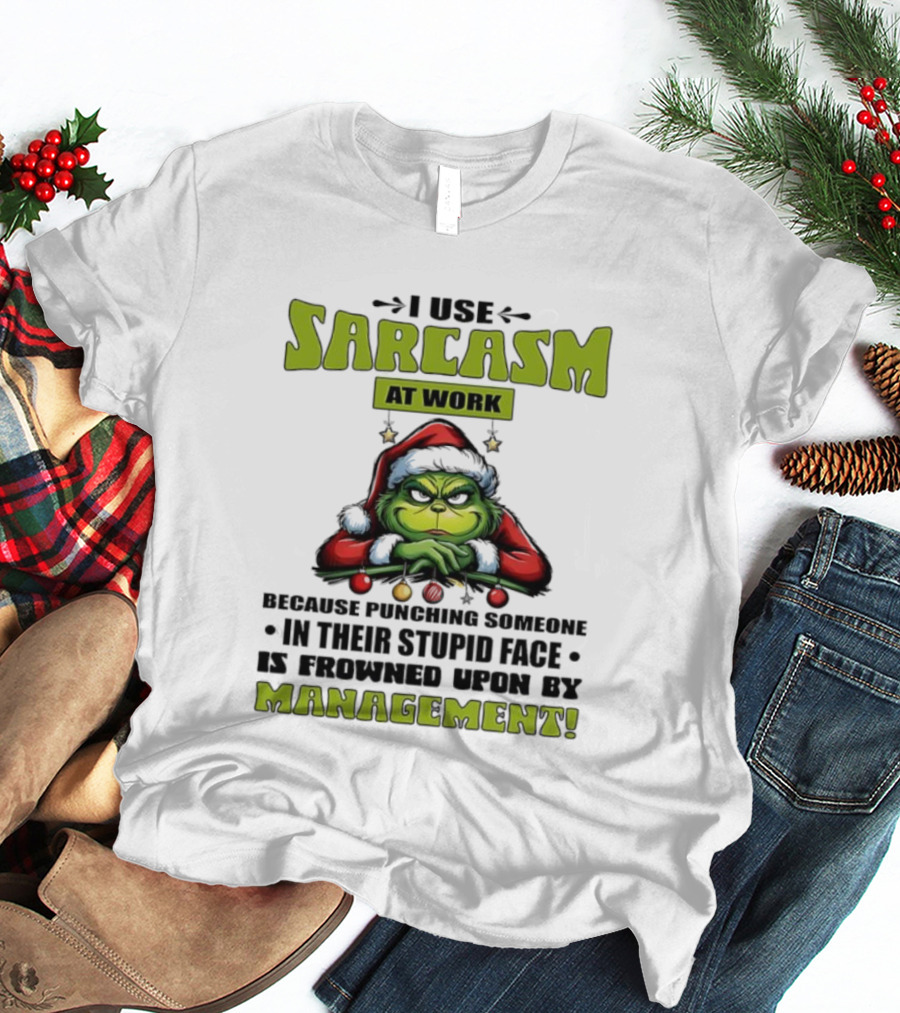 Grinch Santa I Use Sarcasm At Work Management Encouraged T-Shirt