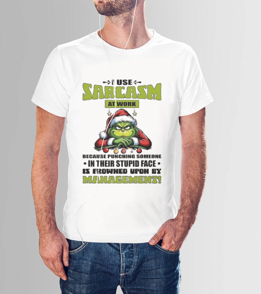 Grinch Santa I Use Sarcasm At Work Management Encouraged T-Shirt