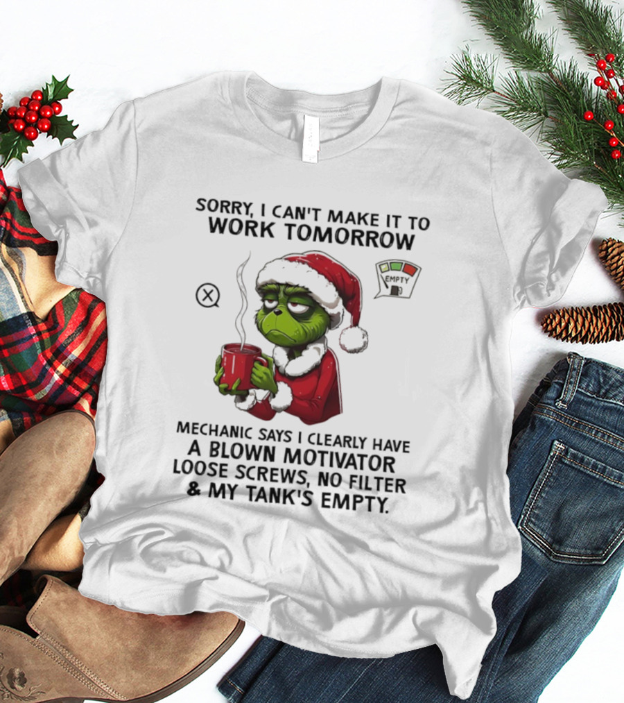 Sorry I Can’t Make It To Work Tomorrow Grinch Santa Blown Motivator Loose Screws Tank’s Empty T-Shirt