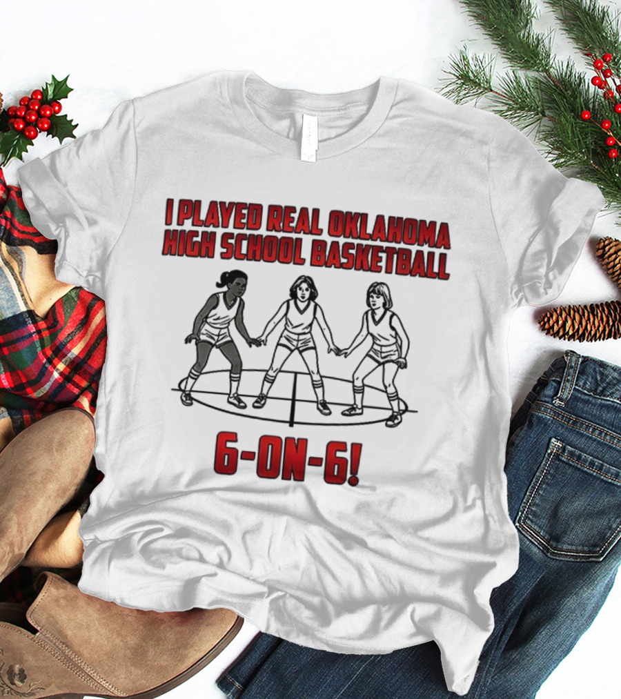 I Played Real Oklahoma High School Basketball 6-on-6 Classic Game Experience T-Shirt