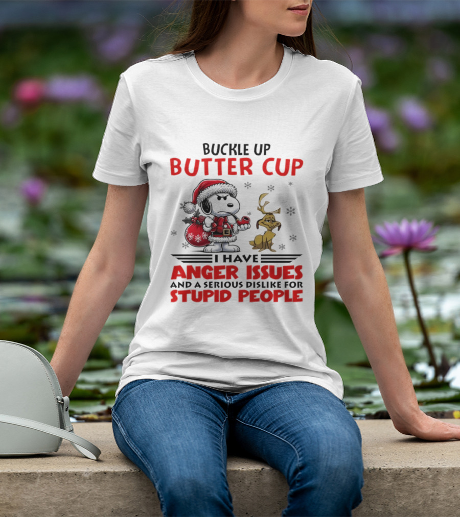 Buckle Up Buttercup Anger Issues Serious Dislike Stupid People Snoopy Reindeer T-Shirt
