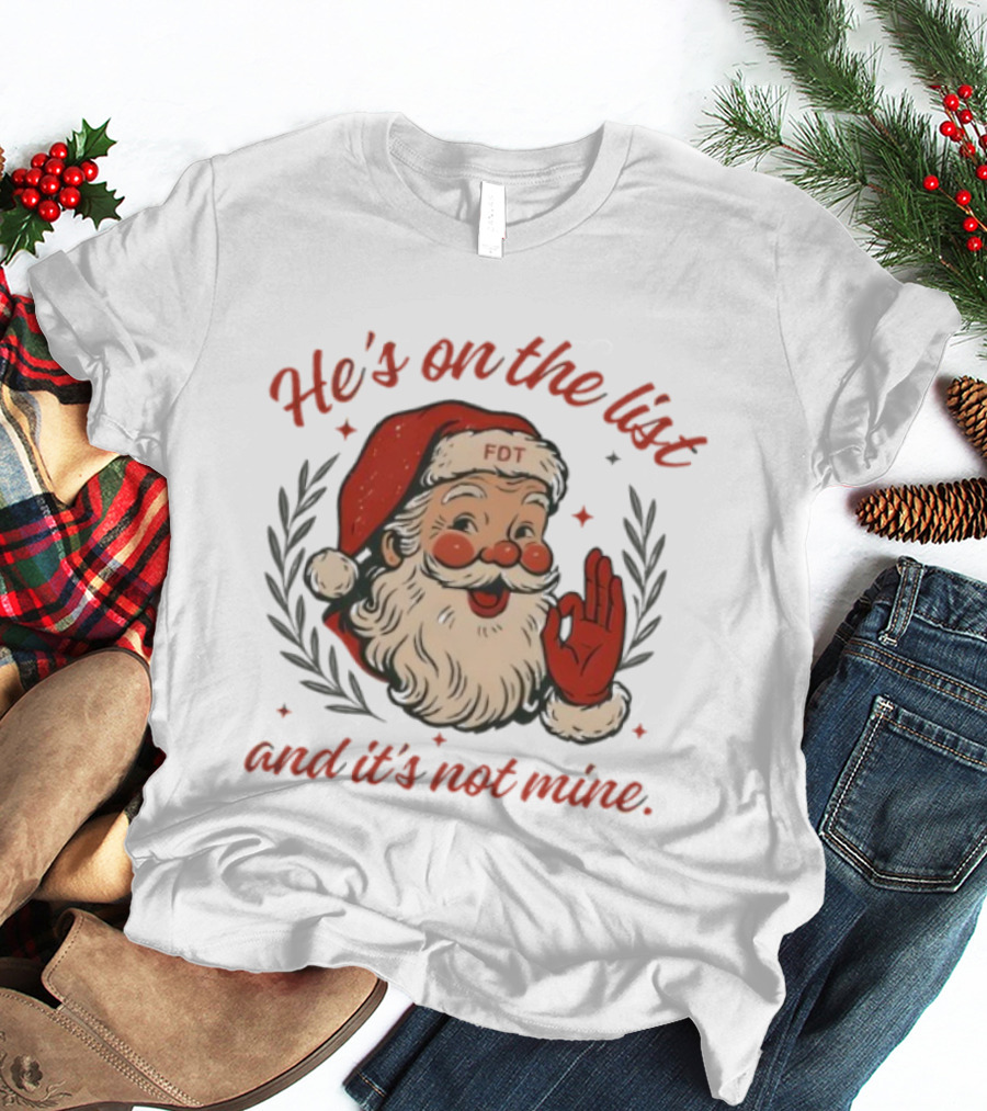 He’s On The List And It’s Not Mine Santa Claus FOT Christmas Ornament T-Shirt