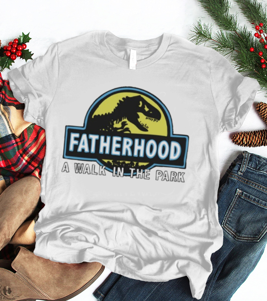 Fatherhood A Walk In The Park Dinosaur Dad Jurassic Parody T-Shirt