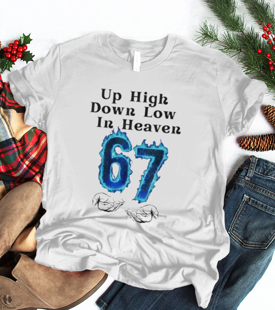 Up High Down Low In Heaven 67 Hands Meme 6 7 Six Seven Funny T-Shirt