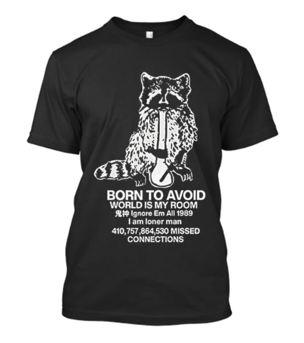 Born To Avoid World Is My Room Ignore Em All 1989 Loner Man Raccoon Connections T-Shirt