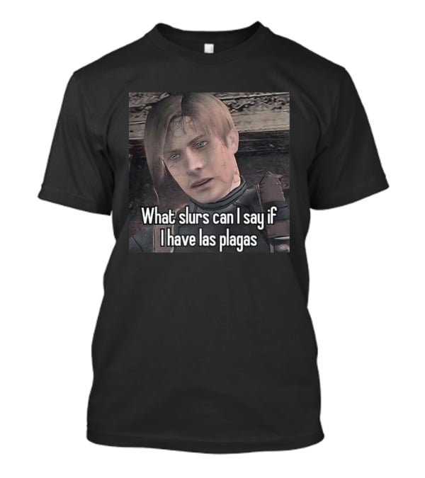 What Slurs Can I Say If I Have Las Plagas Meme Character Reference T-Shirt